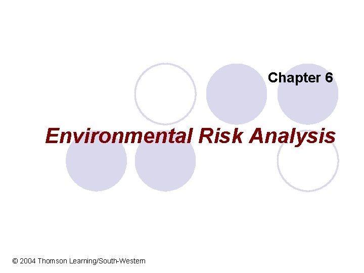 Chapter 6 Environmental Risk Analysis © 2004 Thomson Learning/South-Western 