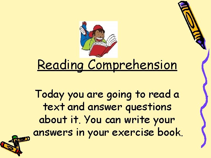 Reading Comprehension Today you are going to read a text and answer questions about