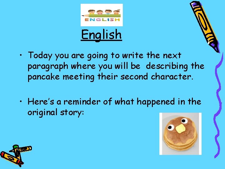 English • Today you are going to write the next paragraph where you will