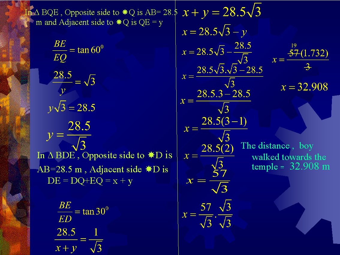 In Δ BQE , Opposite side to Q is AB= 28. 5 m and