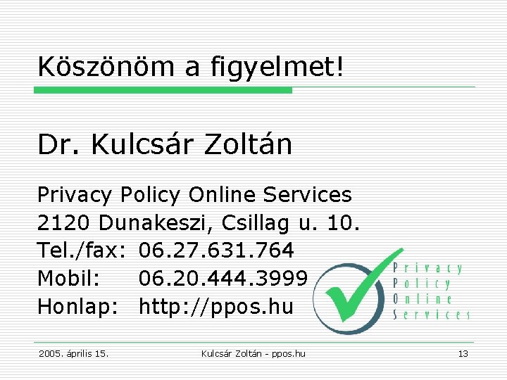 Köszönöm a figyelmet! Dr. Kulcsár Zoltán Privacy Policy Online Services 2120 Dunakeszi, Csillag u.