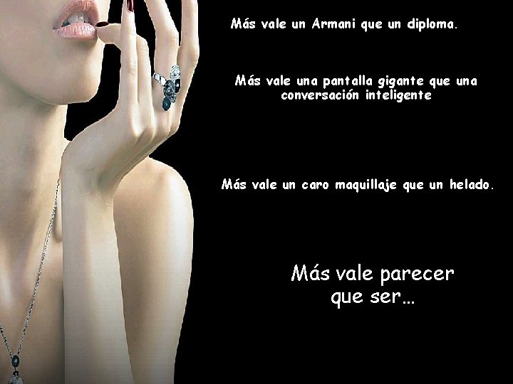 Más vale un Armani que un diploma. Más vale una pantalla gigante que una