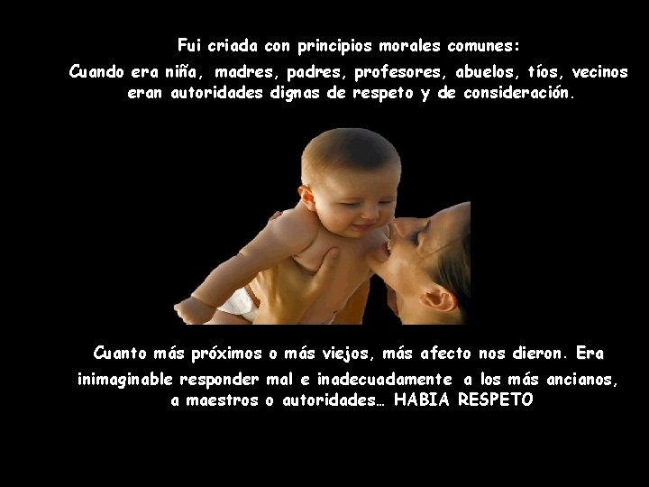 Fui criada con principios morales comunes: Cuando era niña, madres, profesores, abuelos, tíos, vecinos