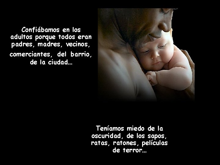 Confiábamos en los adultos porque todos eran padres, madres, vecinos, comerciantes, del barrio, de