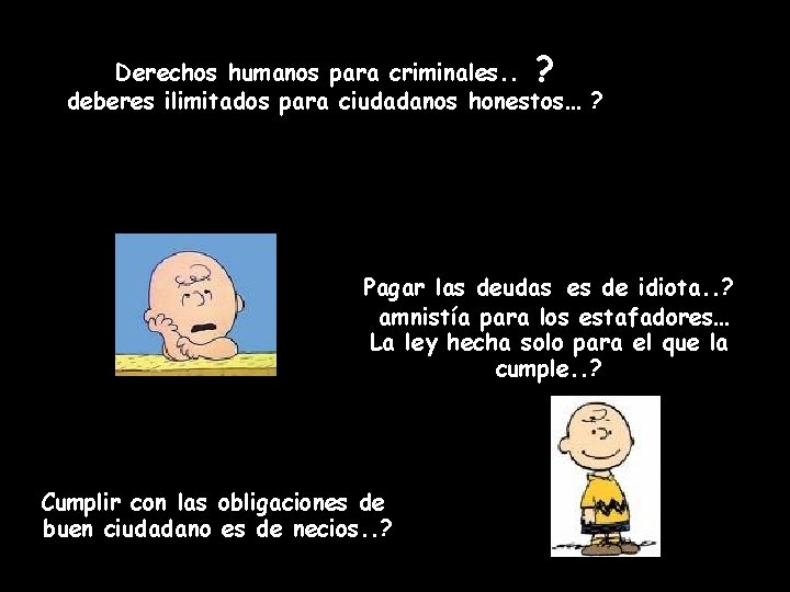 Derechos humanos para criminales. . ? deberes ilimitados para ciudadanos honestos… ? Pagar las