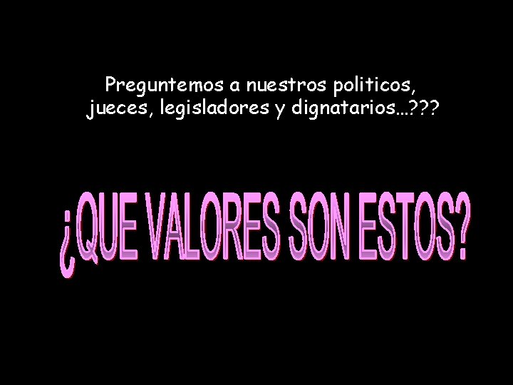 Preguntemos a nuestros politicos, jueces, legisladores y dignatarios…? ? ? 