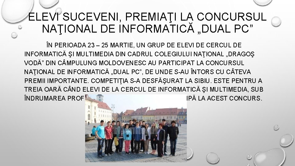 ELEVI SUCEVENI, PREMIAŢI LA CONCURSUL NAŢIONAL DE INFORMATICĂ „DUAL PC” ÎN PERIOADA 23 –