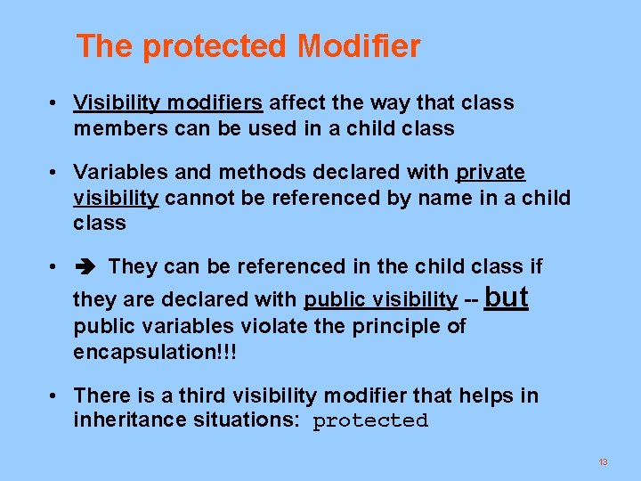 The protected Modifier • Visibility modifiers affect the way that class members can be