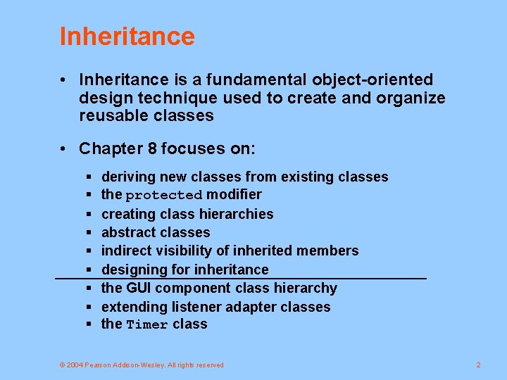 Inheritance • Inheritance is a fundamental object-oriented design technique used to create and organize