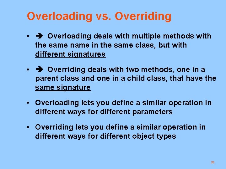 Overloading vs. Overriding • Overloading deals with multiple methods with the same name in