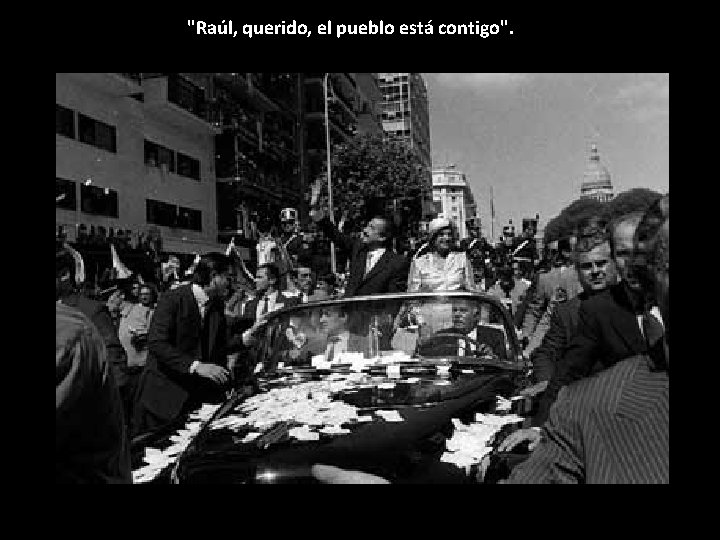 "Raúl, querido, el pueblo está contigo". 
