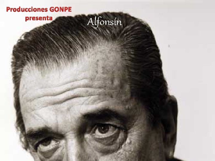 Producciones GONPE presenta Alfonsín 