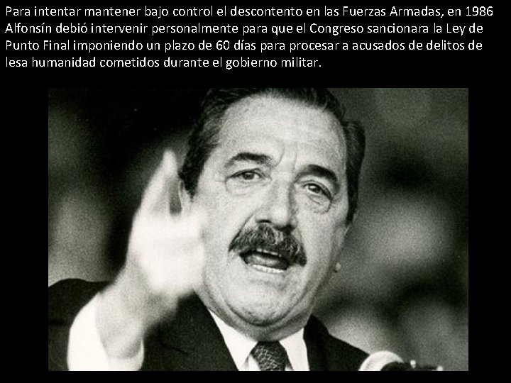 Para intentar mantener bajo control el descontento en las Fuerzas Armadas, en 1986 Alfonsín