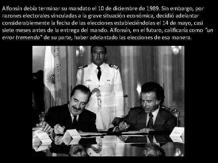 Alfonsín debía terminar su mandato el 10 de diciembre de 1989. Sin embargo, por