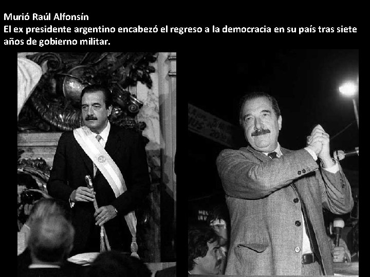 Murió Raúl Alfonsín El ex presidente argentino encabezó el regreso a la democracia en