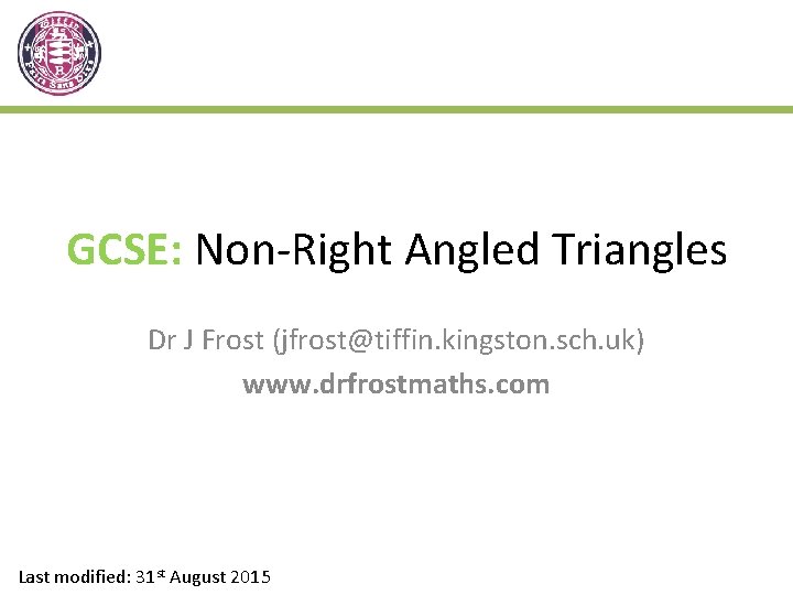GCSE: Non-Right Angled Triangles Dr J Frost (jfrost@tiffin. kingston. sch. uk) www. drfrostmaths. com