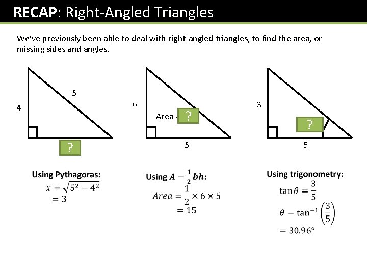 RECAP: Right-Angled Triangles We’ve previously been able to deal with right-angled triangles, to find