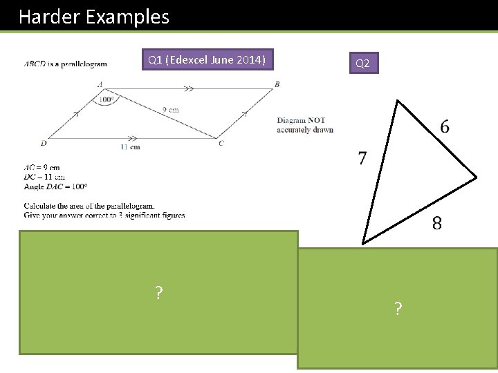 Harder Examples Q 1 (Edexcel June 2014) ? Q 2 ? 