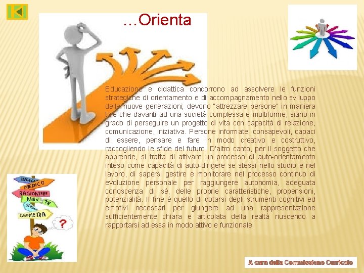 …Orienta Educazione e didattica concorrono ad assolvere le funzioni strategiche di orientamento e di