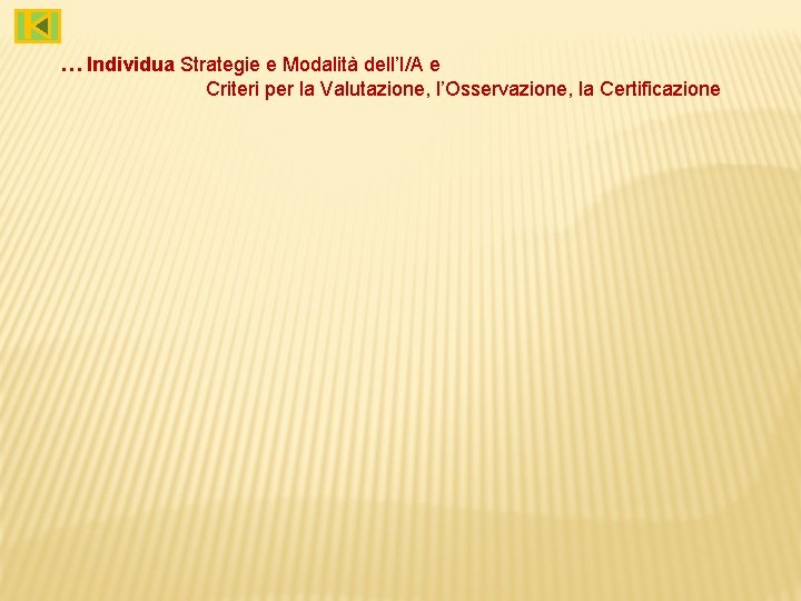 … Individua Strategie e Modalità dell’I/A e Criteri per la Valutazione, l’Osservazione, la Certificazione