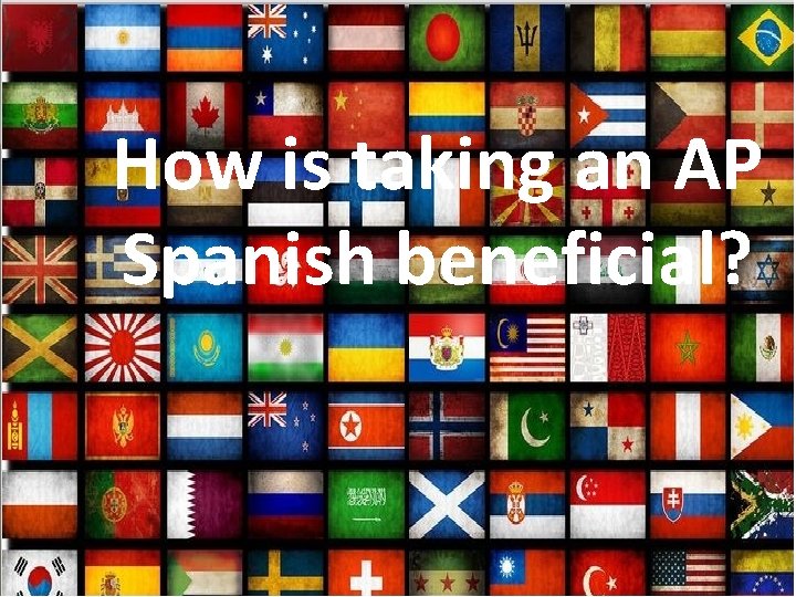How is taking an AP Spanish beneficial? 
