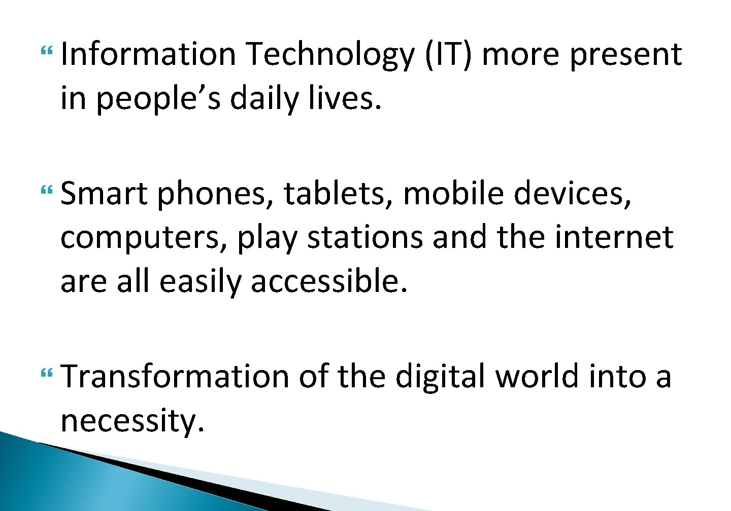 Information Technology (IT) more present in people’s daily lives. Smart phones, tablets, mobile