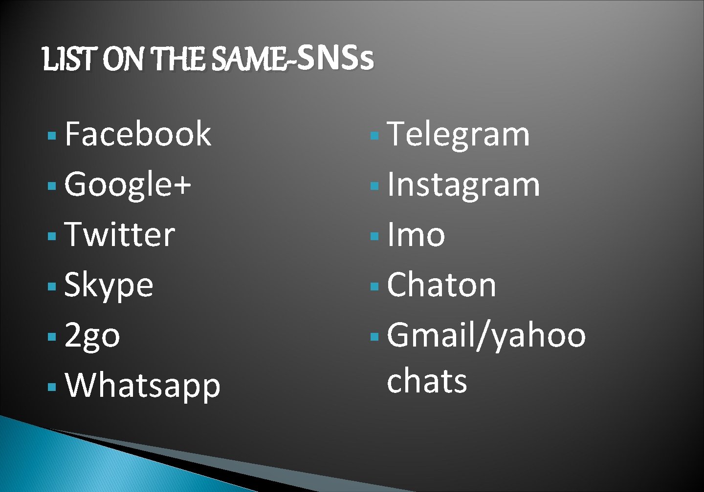 LIST ON THE SAME-SNSs Facebook Telegram Google+ Instagram Twitter Imo Skype Chaton 2 go