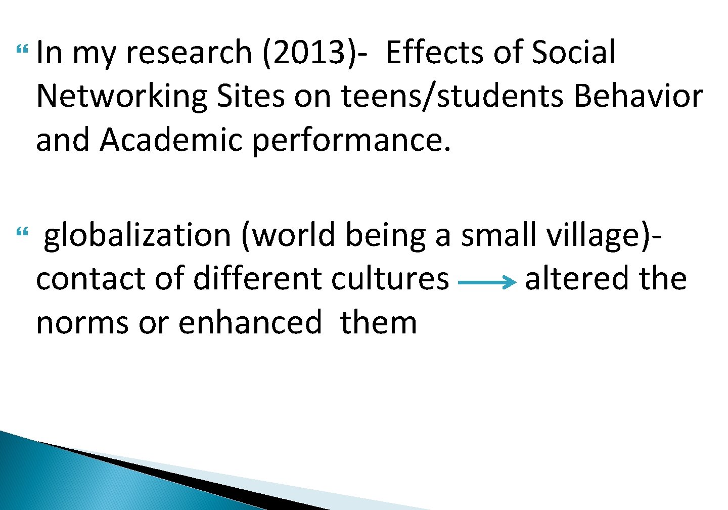  In my research (2013)- Effects of Social Networking Sites on teens/students Behavior and