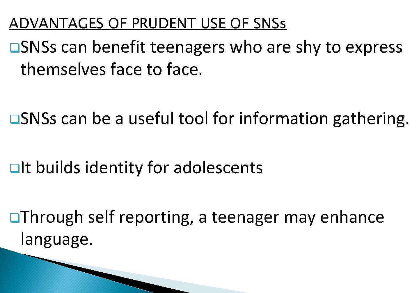 ADVANTAGES OF PRUDENT USE OF SNSs q. SNSs can benefit teenagers who are shy