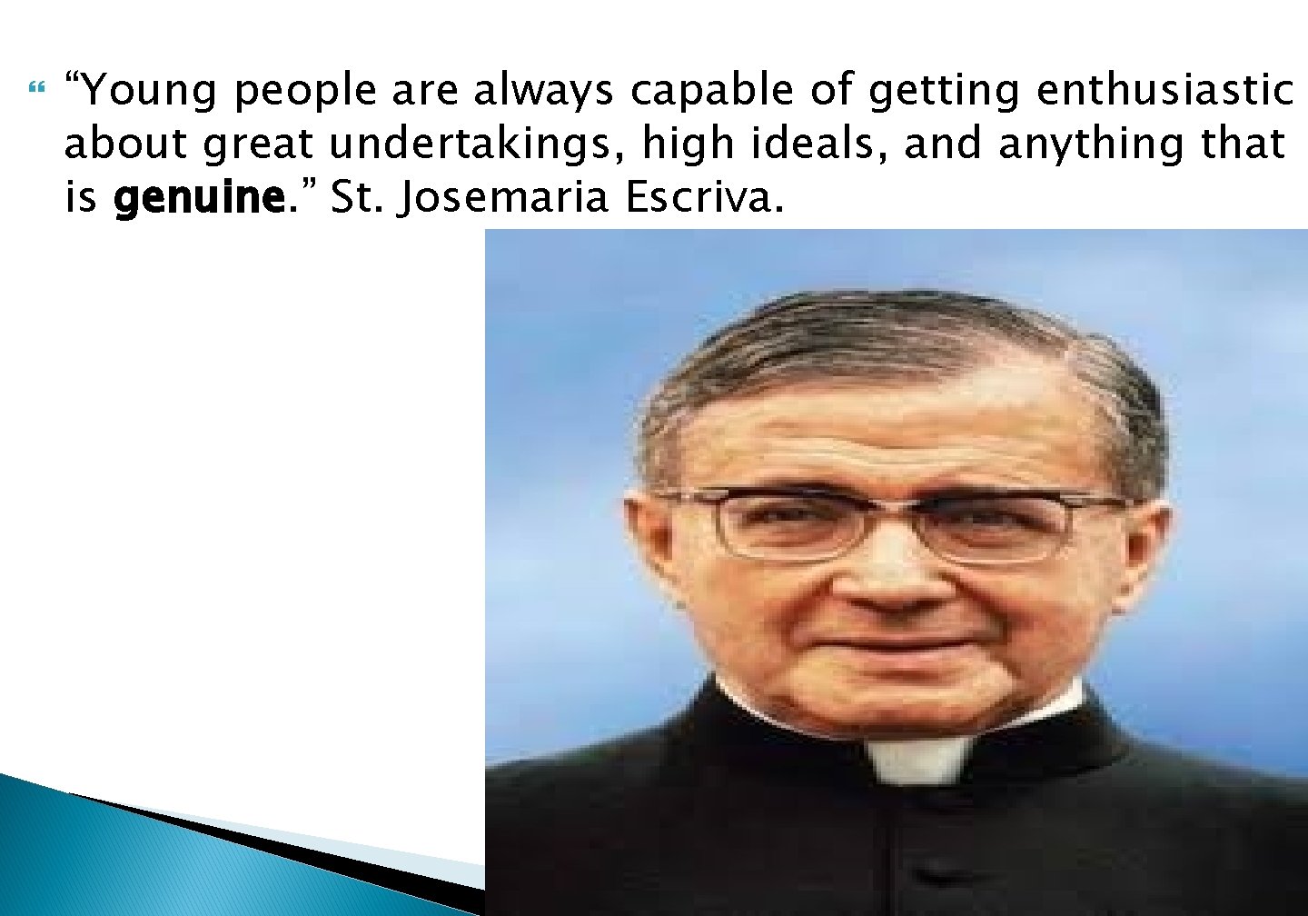  “Young people are always capable of getting enthusiastic about great undertakings, high ideals,