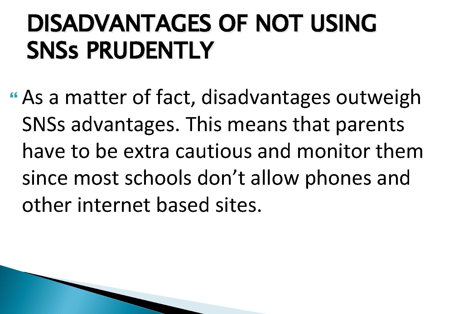 DISADVANTAGES OF NOT USING SNSs PRUDENTLY As a matter of fact, disadvantages outweigh SNSs