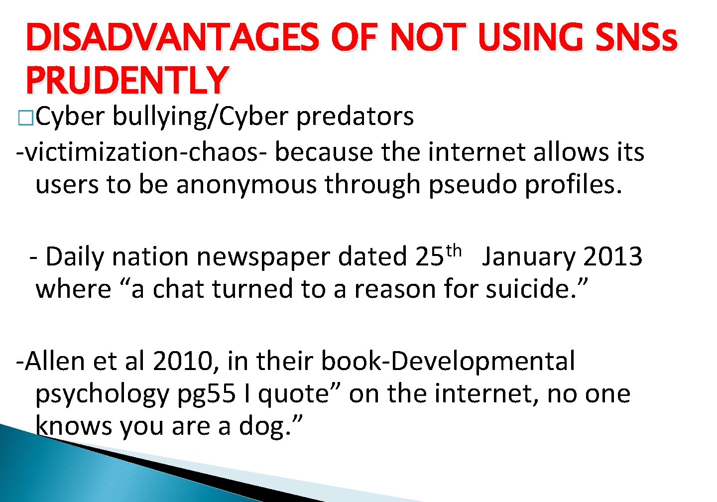 DISADVANTAGES OF NOT USING SNSs PRUDENTLY �Cyber bullying/Cyber predators -victimization-chaos- because the internet allows