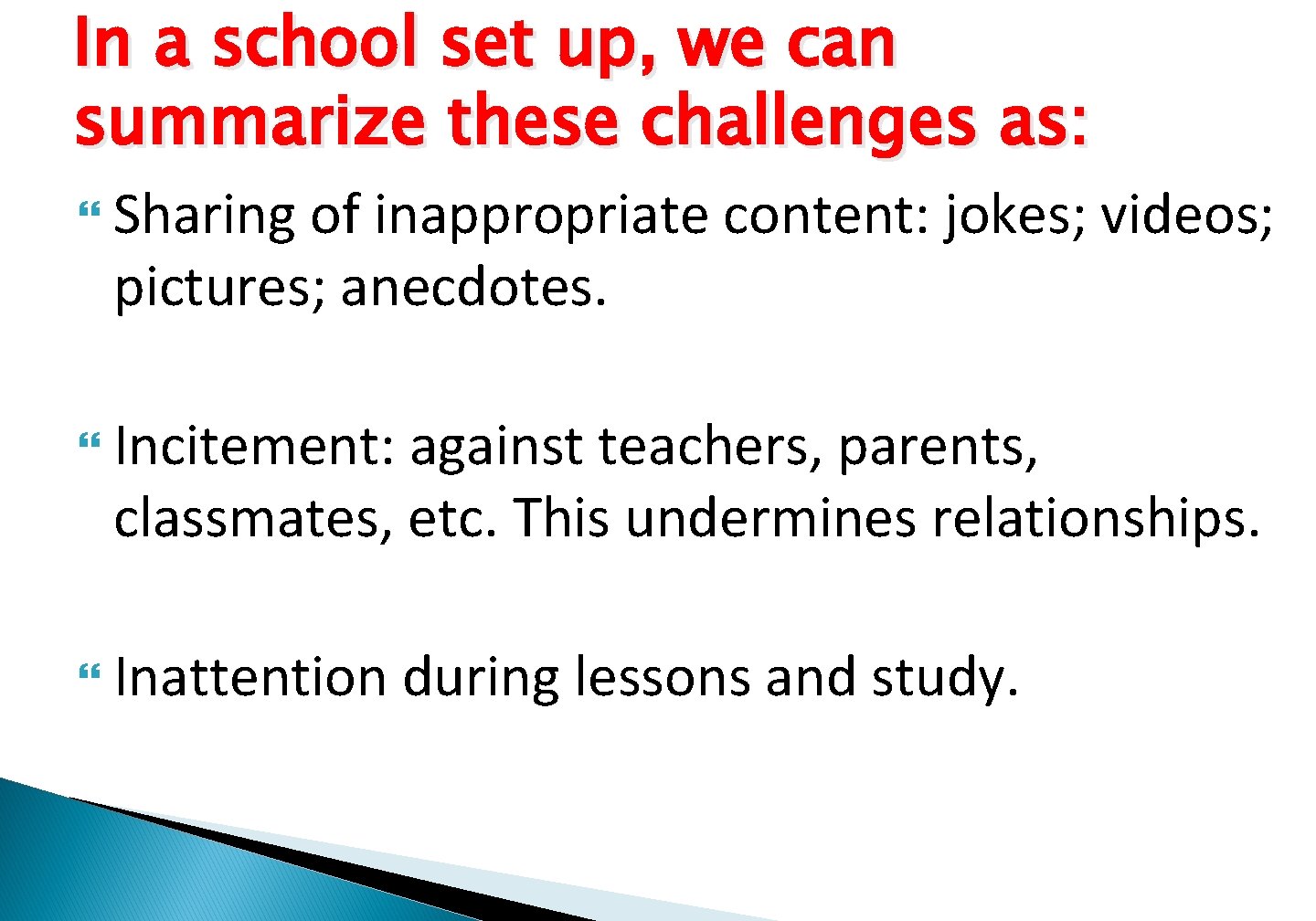 In a school set up, we can summarize these challenges as: Sharing of inappropriate