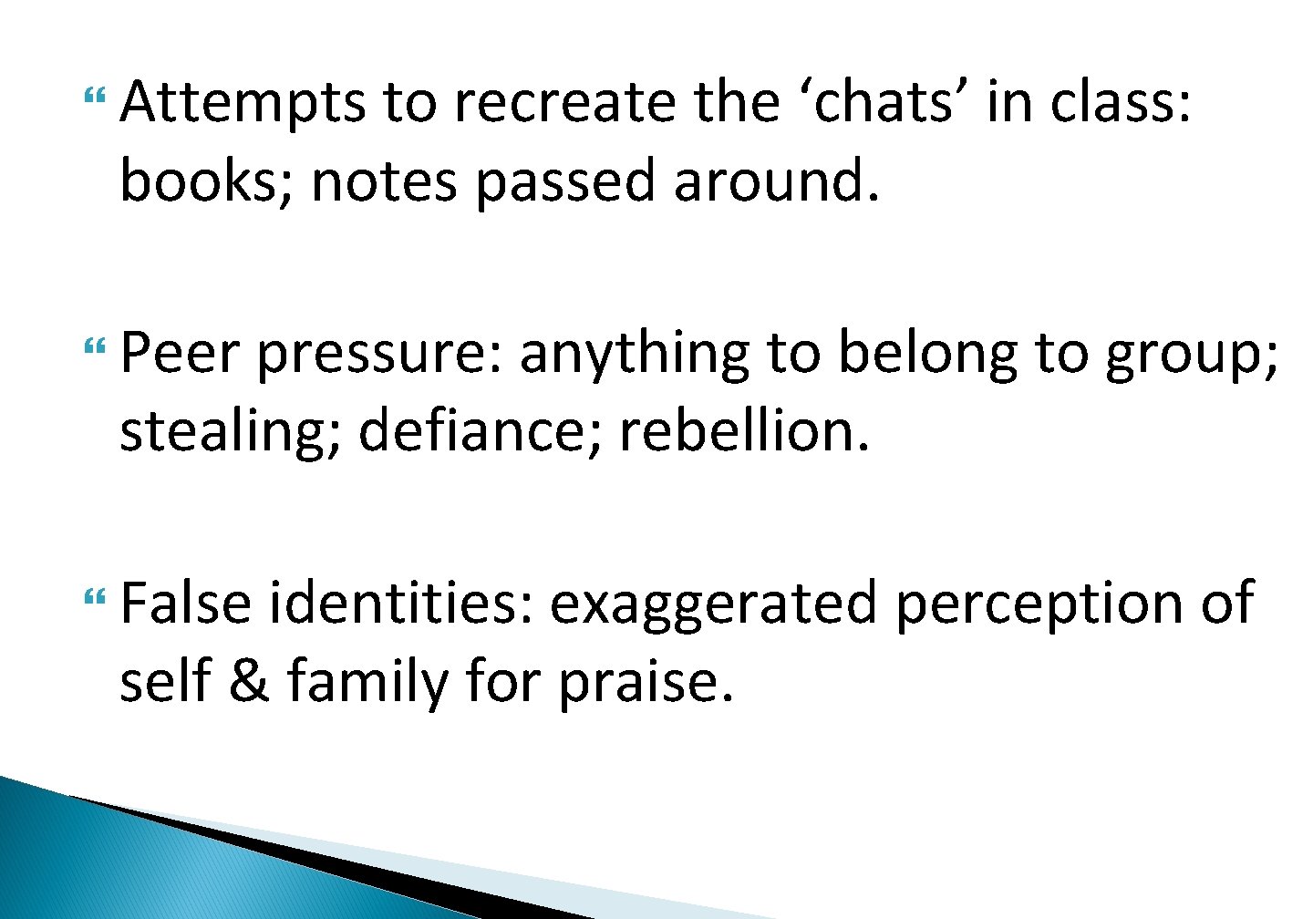  Attempts to recreate the ‘chats’ in class: books; notes passed around. Peer pressure: