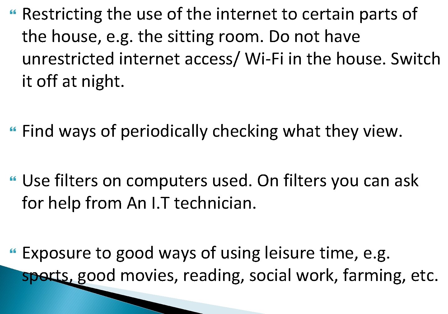  Restricting the use of the internet to certain parts of the house, e.