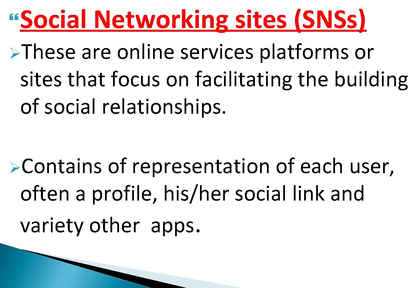  Social Networking sites (SNSs) ØThese are online services platforms or sites that focus