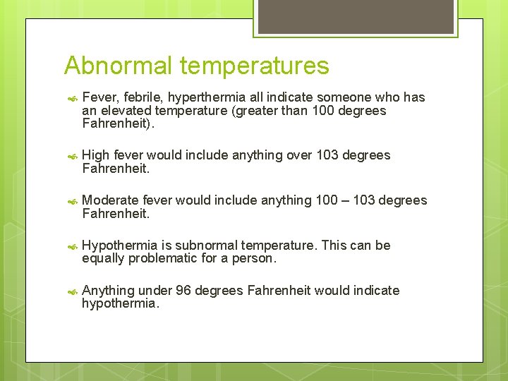 Abnormal temperatures Fever, febrile, hyperthermia all indicate someone who has an elevated temperature (greater