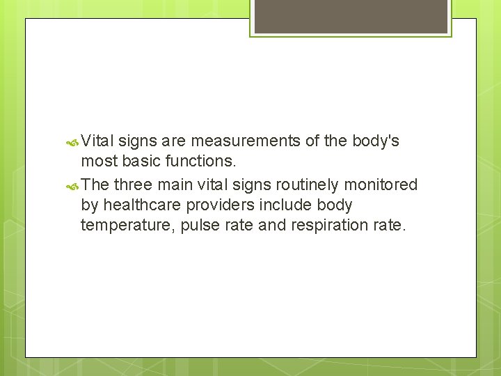  Vital signs are measurements of the body's most basic functions. The three main