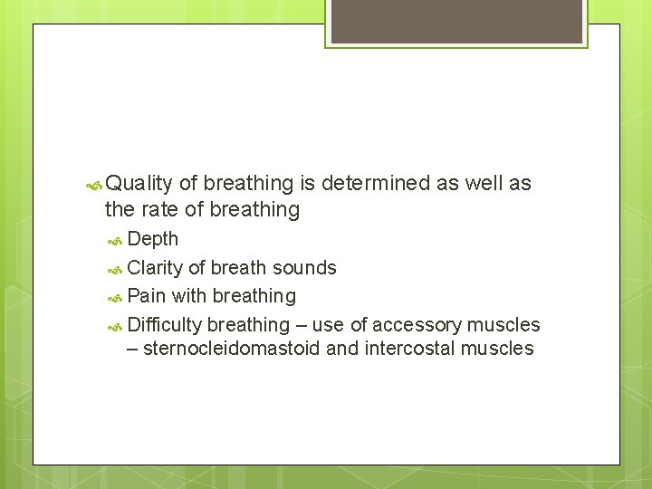  Quality of breathing is determined as well as the rate of breathing Depth