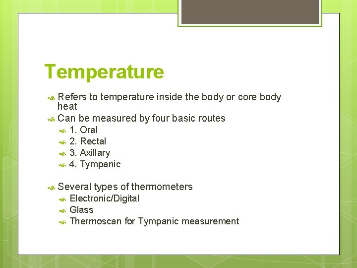 Temperature Refers to temperature inside the body or core body heat Can be measured