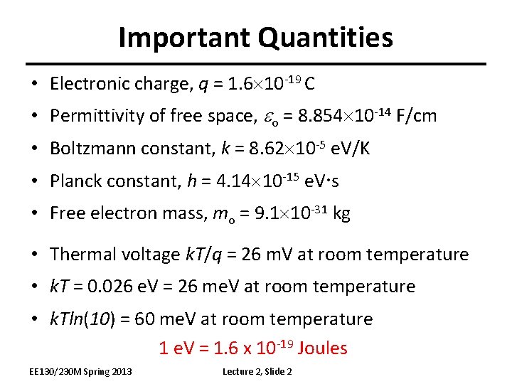 Important Quantities • Electronic charge, q = 1. 6 10 -19 C • Permittivity