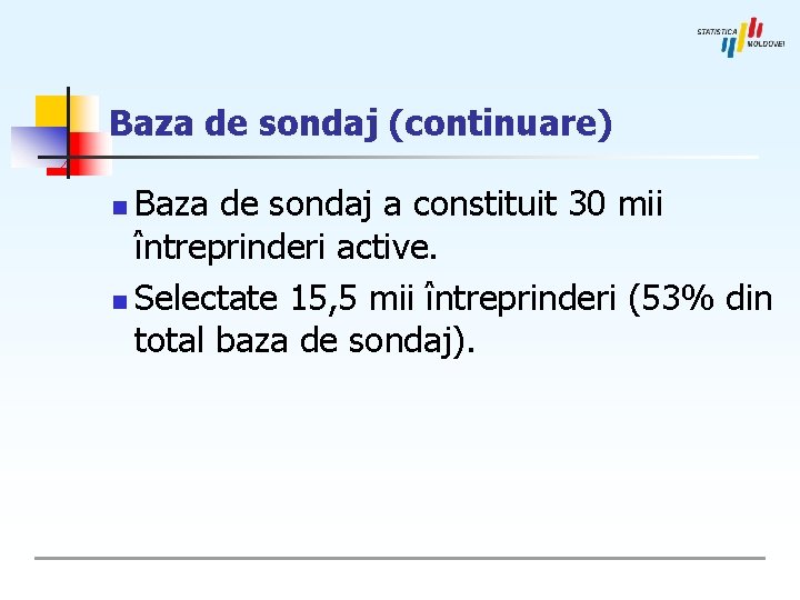 Baza de sondaj (continuare) Baza de sondaj a constituit 30 mii întreprinderi active. n