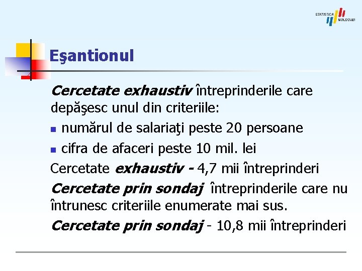 Eşantionul Cercetate exhaustiv întreprinderile care depăşesc unul din criteriile: n numărul de salariaţi peste