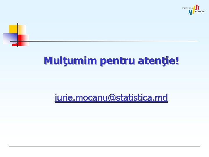 Mulţumim pentru atenţie! iurie. mocanu@statistica. md 