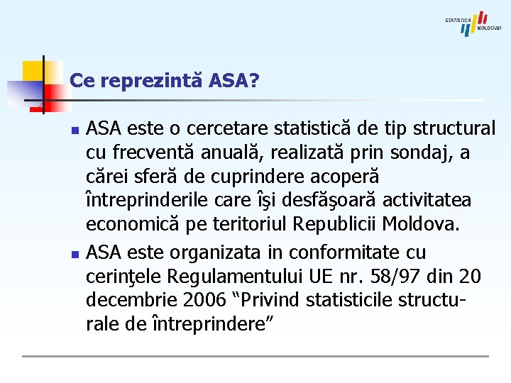 Ce reprezintă ASA? ASA este o cercetare statistică de tip structural cu frecventă anuală,