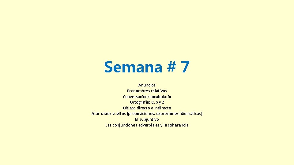 Semana # 7 Anuncios Pronombres relativos Conversación/vocabulario Ortografía: C, S y Z Objeto directo