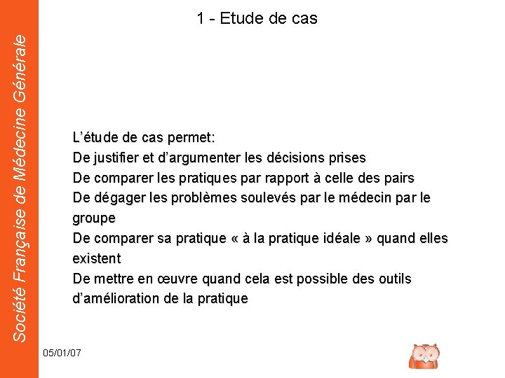 Société Française de Médecine Générale 1 - Etude de cas L’étude de cas permet:
