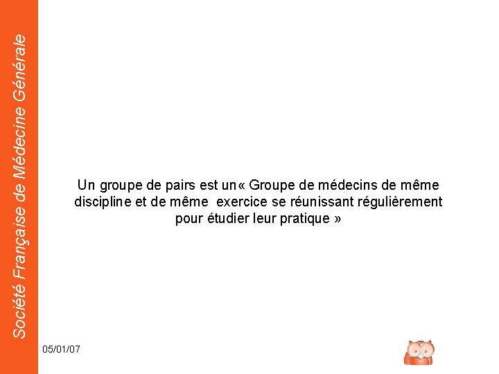 Société Française de Médecine Générale Un groupe de pairs est un « Groupe de