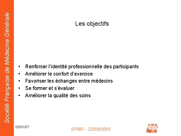 Société Française de Médecine Générale Les objectifs • • • Renforcer l’identité professionnelle des