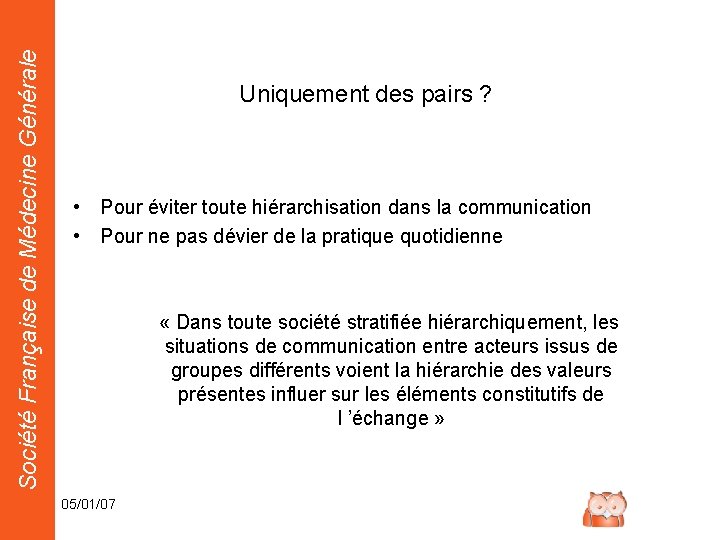 Société Française de Médecine Générale Uniquement des pairs ? • Pour éviter toute hiérarchisation